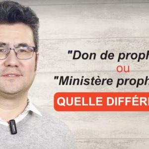 Don de prophétie ou ministère prophétique ? Voici LA différence !